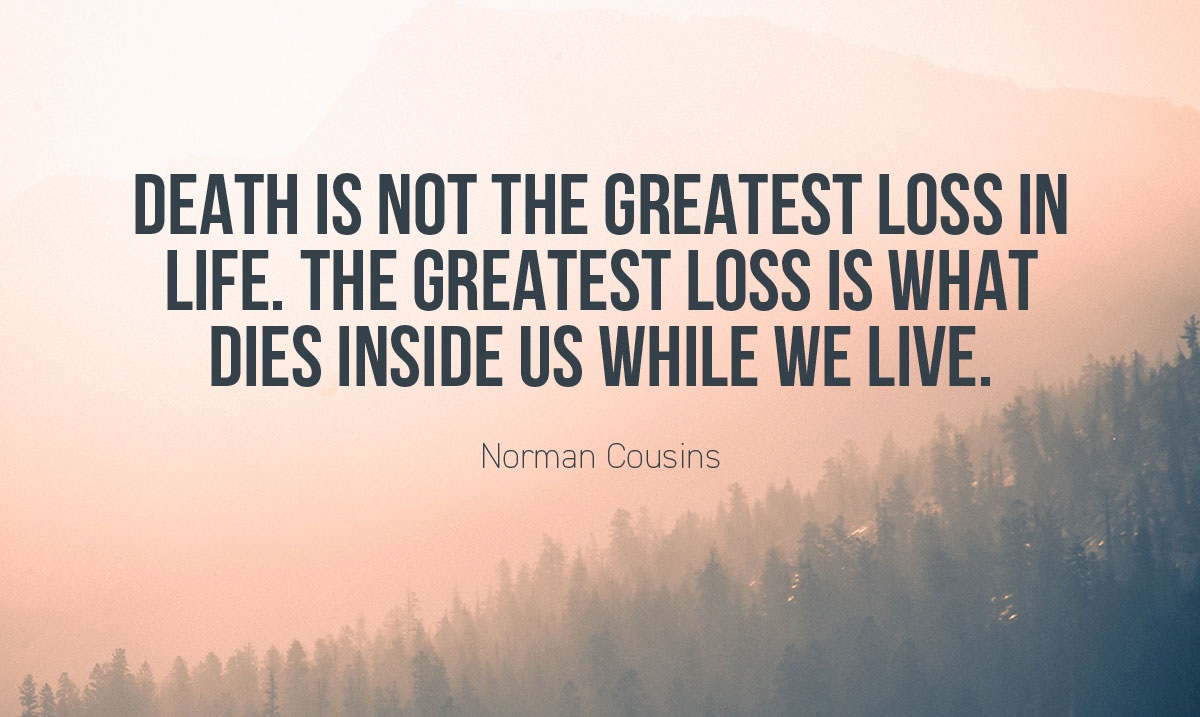 “Death is not the greatest loss in life. The greatest loss is what dies inside us while we live.” – Norman Cousins #timemanagement #productivity #team #smallbusiness #operationalmanagement #Motivation adigitalme.co.uk