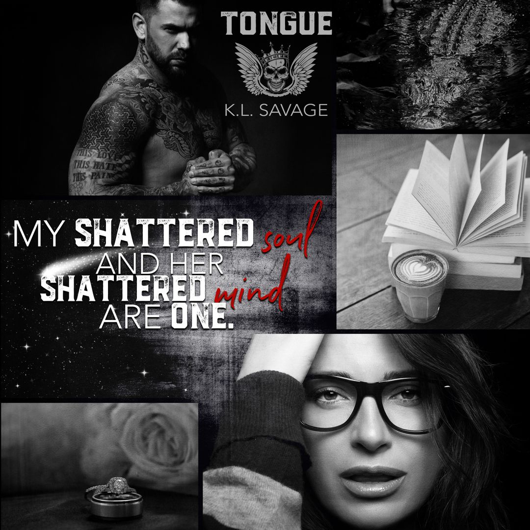 My shattered soul and her shattered mind are one...

TONGUE is available &amp; Free to read in #KindleUnlimited!
shor.by/TONGUE

#KLSavage #mcromance #ruthlesskings #romancereaders #oneclick #freewithKU #KU #darkromance