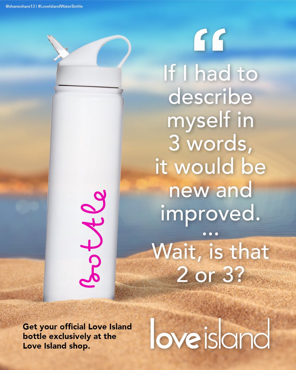 Shane O'Hare (@shaneohare13) on Twitter photo Two or three? 🤔 <a href="/OneMinuteBriefs/">One Minute Briefs ⏱️</a> Create posters that show that the #LoveIslandWaterBottle is THE key item for any <a href="/LoveIsland/">Love Island</a> fan link.itv.com/LoveIslandOMB Two or three? 🤔 <a href="/OneMinuteBriefs/">One Minute Briefs ⏱️</a> Create posters that show that the #LoveIslandWaterBottle is THE key item for any <a href="/LoveIsland/">Love Island</a> fan link.itv.com/LoveIslandOMB