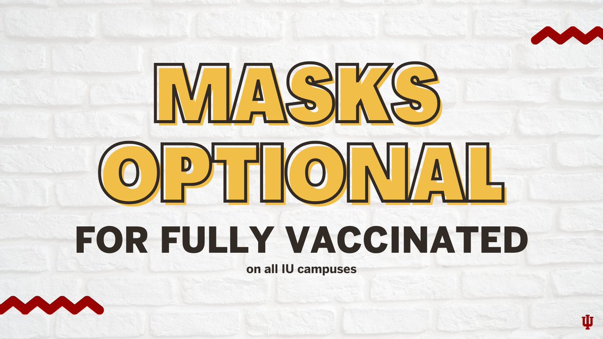 Effective immediately, masks are optional for anyone who is fully vaccinated on all IU campuses.

Thank you for putting in the work to keep our campuses safe. 💪