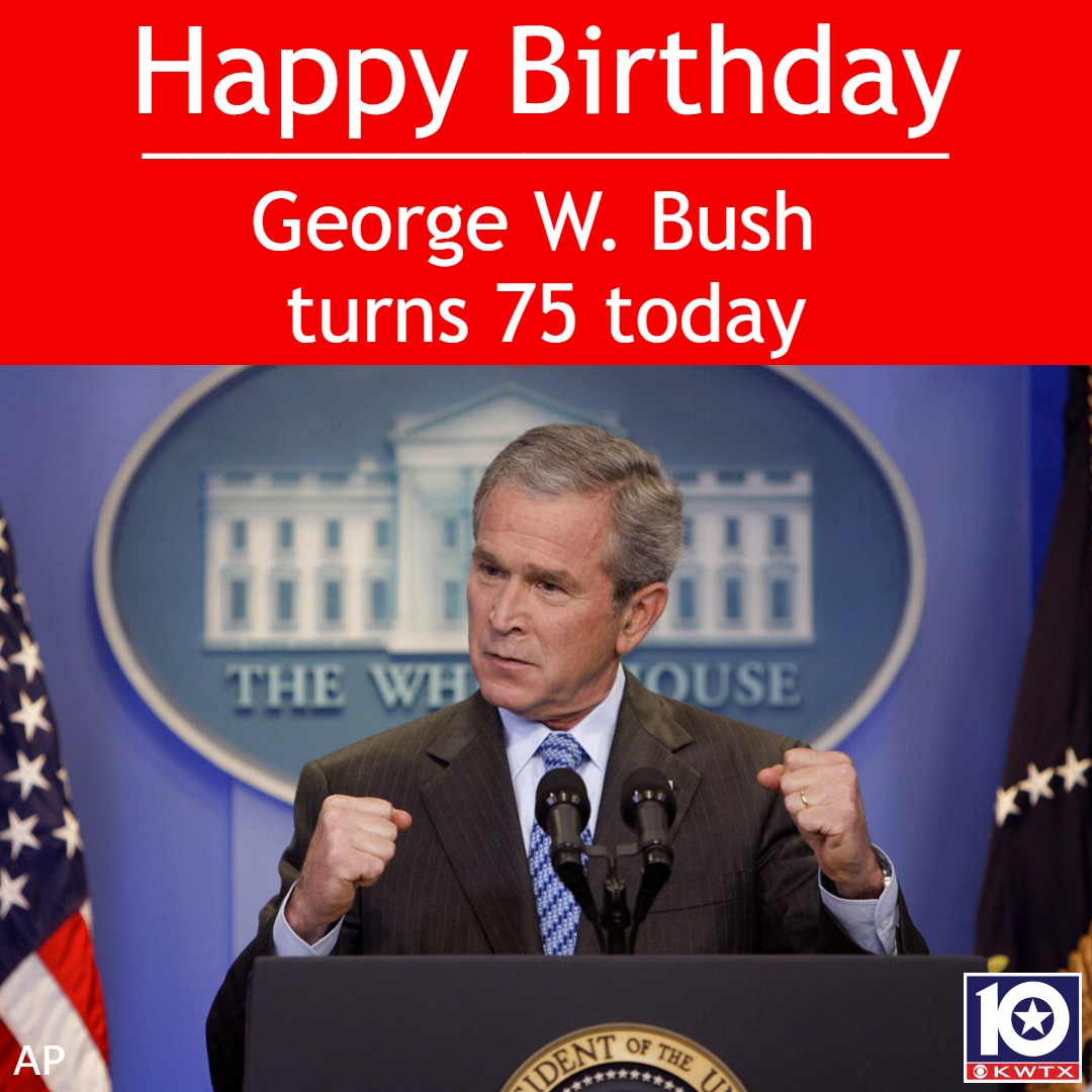 HAPPY BIRTHDAY!  Join us in wishing former president George W. Bush a very happy 75th birthday today. 