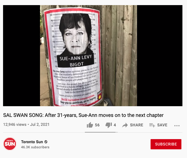 Screencap of YouTube, showing a July 2 video from the Toronto Sun titled "SAL SWAN SONG: After 31-years, Sue-Ann moves on to the next chapter"

The video is paused on a frame showing a faux-wanted poster attached to a utility pole, with Sue-Ann Levy's face and the words "SUE-ANN LEVY – BIGOT"