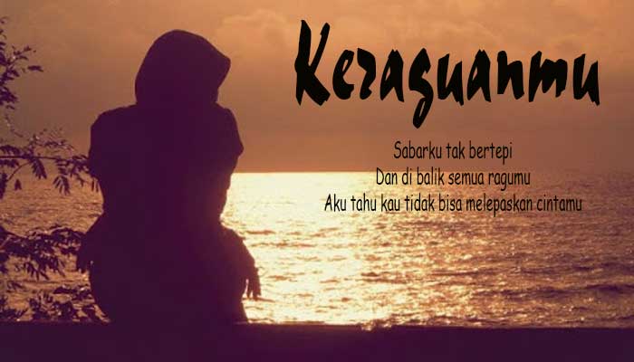 Tidak ada tempat aman untuk sembunyikan perasaanmu
Pada senyumkah? aku dpt membaca cinta dlm sunggingmu
Pada kerling? Ah, justru kejapmu jadi pelangi, smakin jelas betapa indah cinta di matamu

Sabarku tak bertepi
Dan di balik semua ragumu
Aku tahu kau tdk bisa melepaskan cintamu