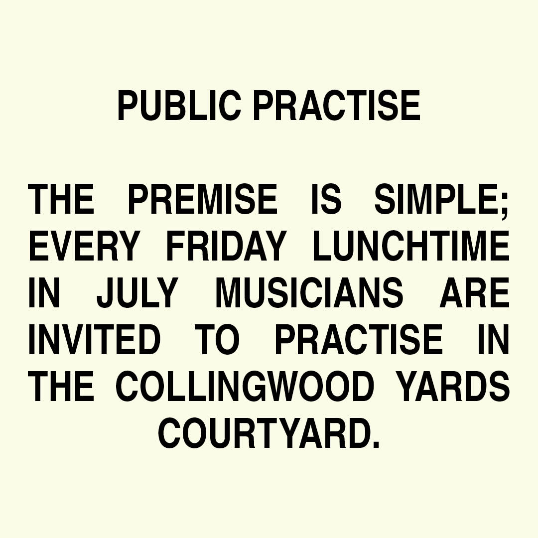 The premise is simple. Over four lunchtime sessions in the Collingwood Yards courtyard: 9, 16, 23, and 30 July, beginning at midday, musicians are invited to practise in public. Bring your instrument and work on something you are developing or learning. bit.ly/3dNWZj0