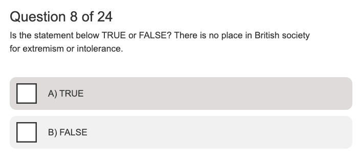 A screenshot of a mock Life in the UK test which says "Is the statement below TRUE or FALSE? There is no place in British society for extremism or intolerance." It's ironic.

 