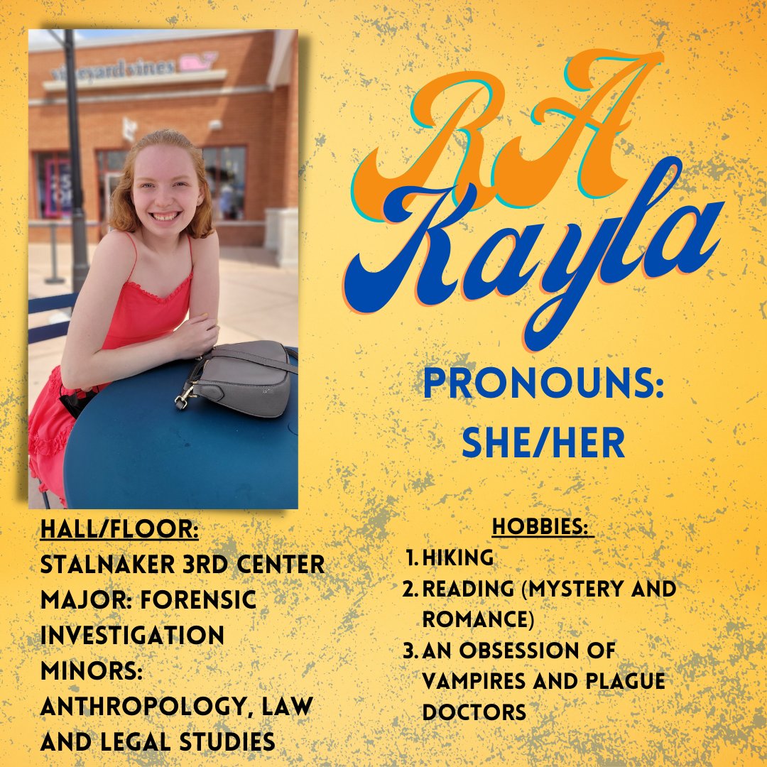 Next up is RA Kayla Brown! Kayla is returning to us for her 2nd year. She's oddly obsessed with vampires and plague doctors, but we don't hold that (too much) against her LOL.  If you're in rooms 318-338, she's your girl this year! She's a real hoot and a half!