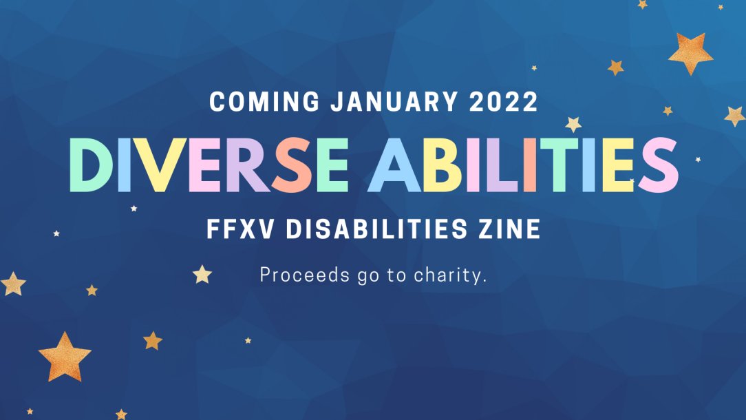 Happy Disability Pride month! Diverse Abilities is a zine focused on re-imagining FFXV characters with visible &amp; invisible disabilities. 

Coming January 2022!

Keep an eye out for more information over the coming months!