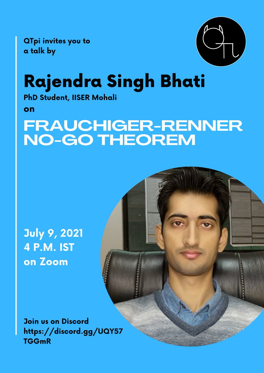 QTpi_Talks's tweet image. Folks! 

We are glad to invite you to our next QTpi session on &apos;Frauchiger-Renner No-go Theorem&apos; by Mr. Rajendra Singh Bhati on Friday, 9 July 2021, at 4 pm IST. 

Zoom meeting id: 964 5020 5487

We hope to see you guys there!