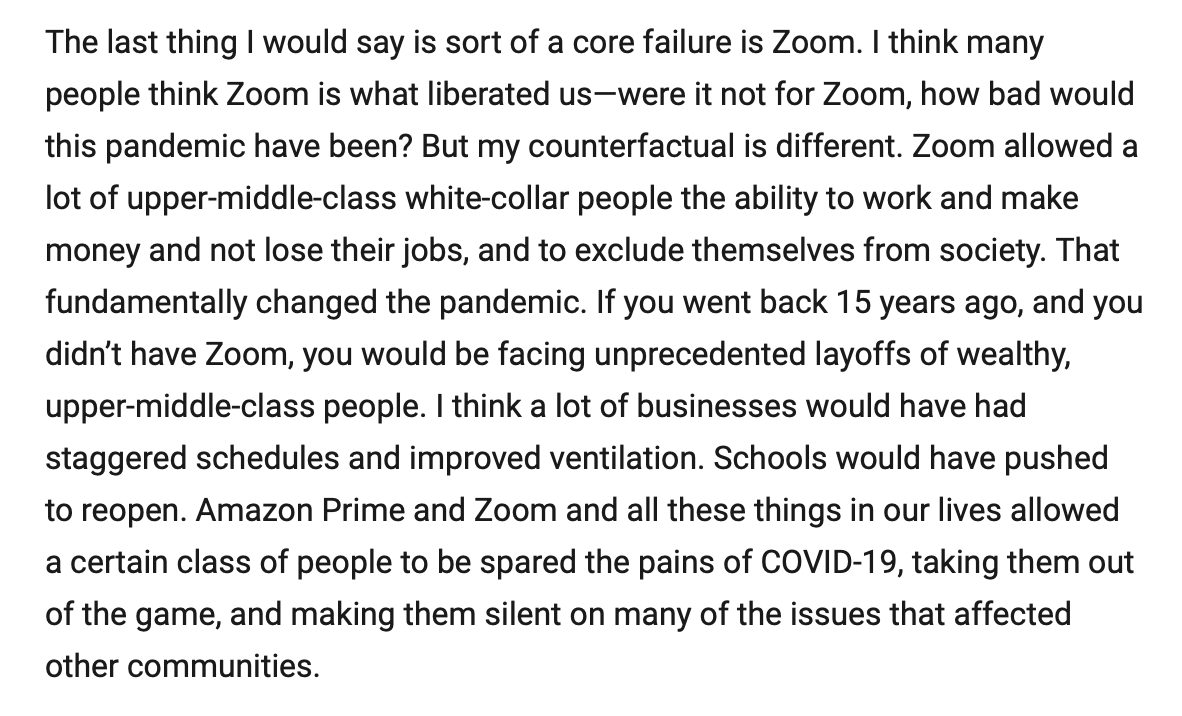 Did Zoom/Amazon exacerbate the pandemic by allowing the elite class to recede into their homes and lecture everyone else about unrealistic or counter-productive measures instead of being forced to think through precise solutions? ( <a href="/VPrasadMDMPH/">Vinay Prasad MD MPH</a> )
