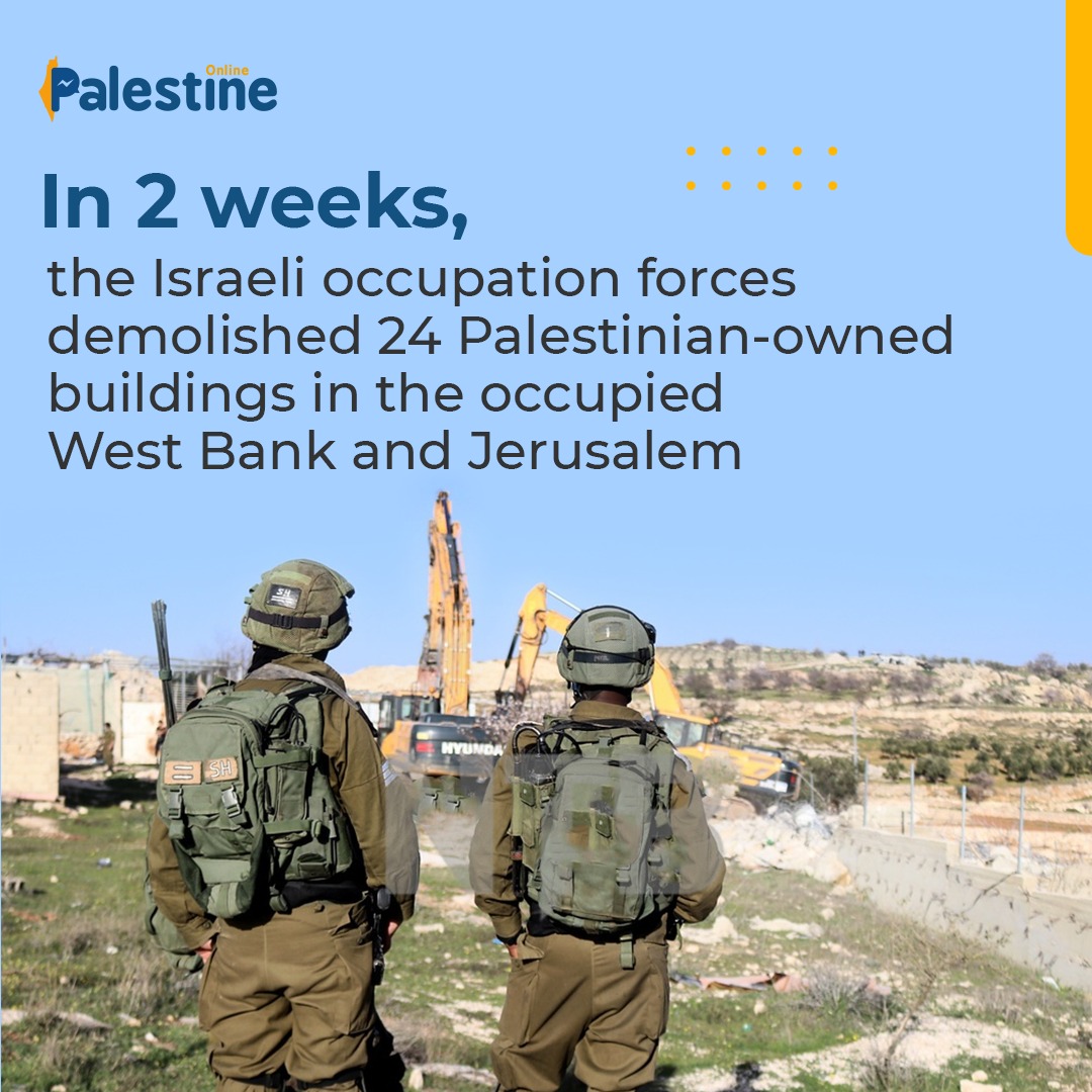 The Israeli occupation forces demolished 24 Palestinian-owned buildings in Jerusalem and the West Bank within two weeks.