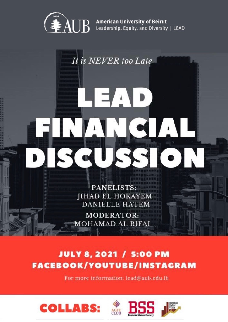 The LEAD Students' Committee is happy to announce the “LEAD Financial Discussion Virtual Event” hosting Dr. Jihad El Hokayem and Ms. Danielle Hatem. 
This event will be hosted live this Thursday the 8th of July on AUB's official Youtube Channel aub.edu.lb/live