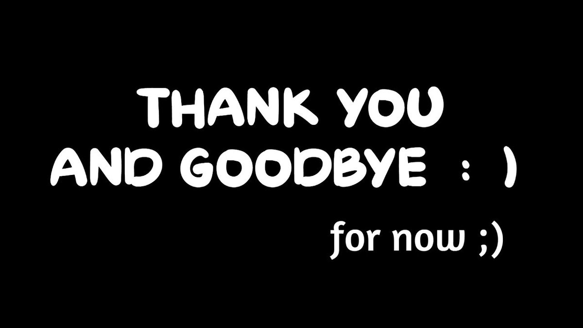 Thanks for now. Thank you for listening. Game over thank you for playing. Thanks for now. God's hymn.
