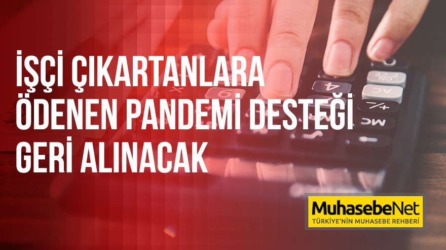 İşçi Çıkartanlara Ödenen Pandemi Desteği Geri Alınacak
muhasebenet.net/haber.php?habe…