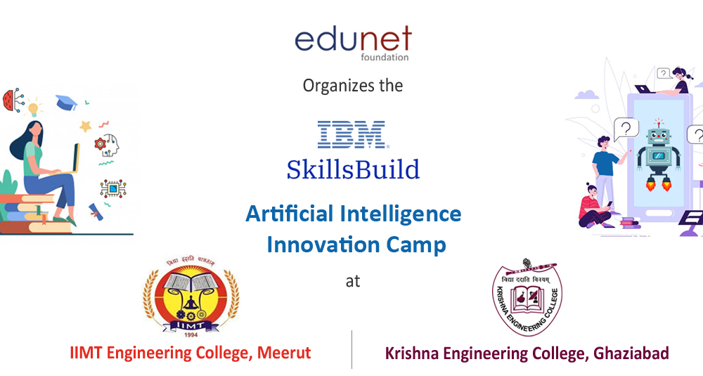 The <a href="/IBM/">IBM</a> #SkillsBuild #ArtificialIntelligence Innovation Camp is being organized at the IIMT Engineering College Meerut &amp; Krishna Engineering College Ghaziabad in partnership with Edunet.

Reach out to us to know more, info@edunetfoundation.org.