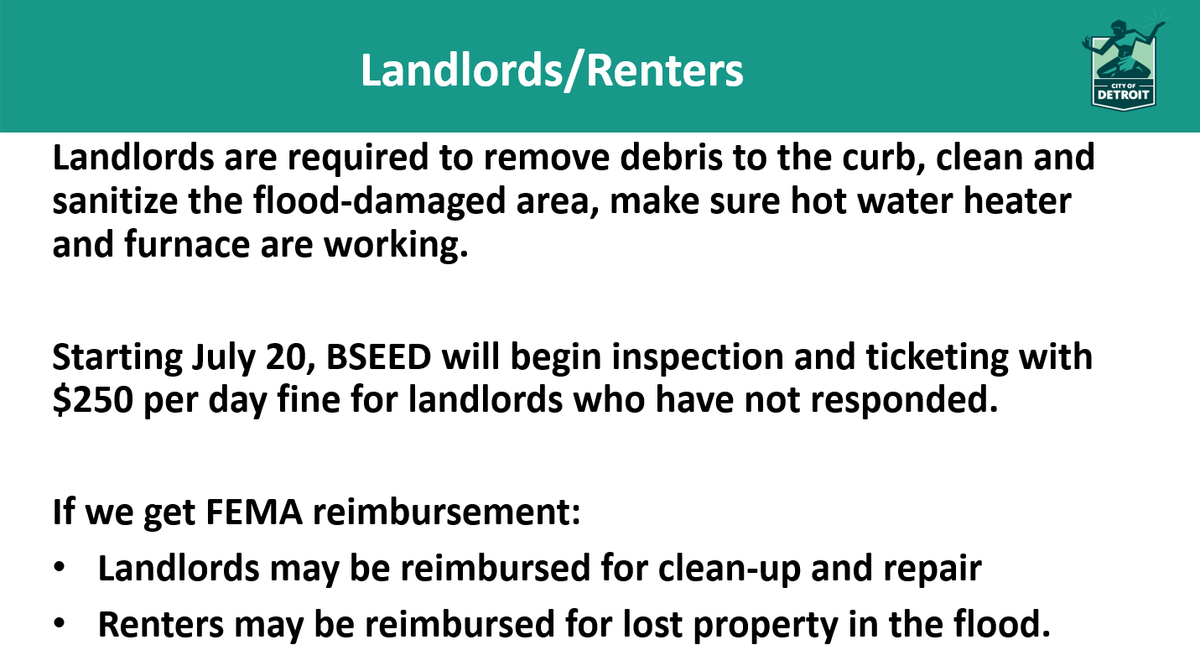 Landlords are required to remove debris, clean/sanitize the flood-damaged area, and ensure the hot water heater and furnace are working. Landlords who do not meet these requirements are subject to a $250/day fine. Inspections will begin July 20. #detroitmayorbriefing