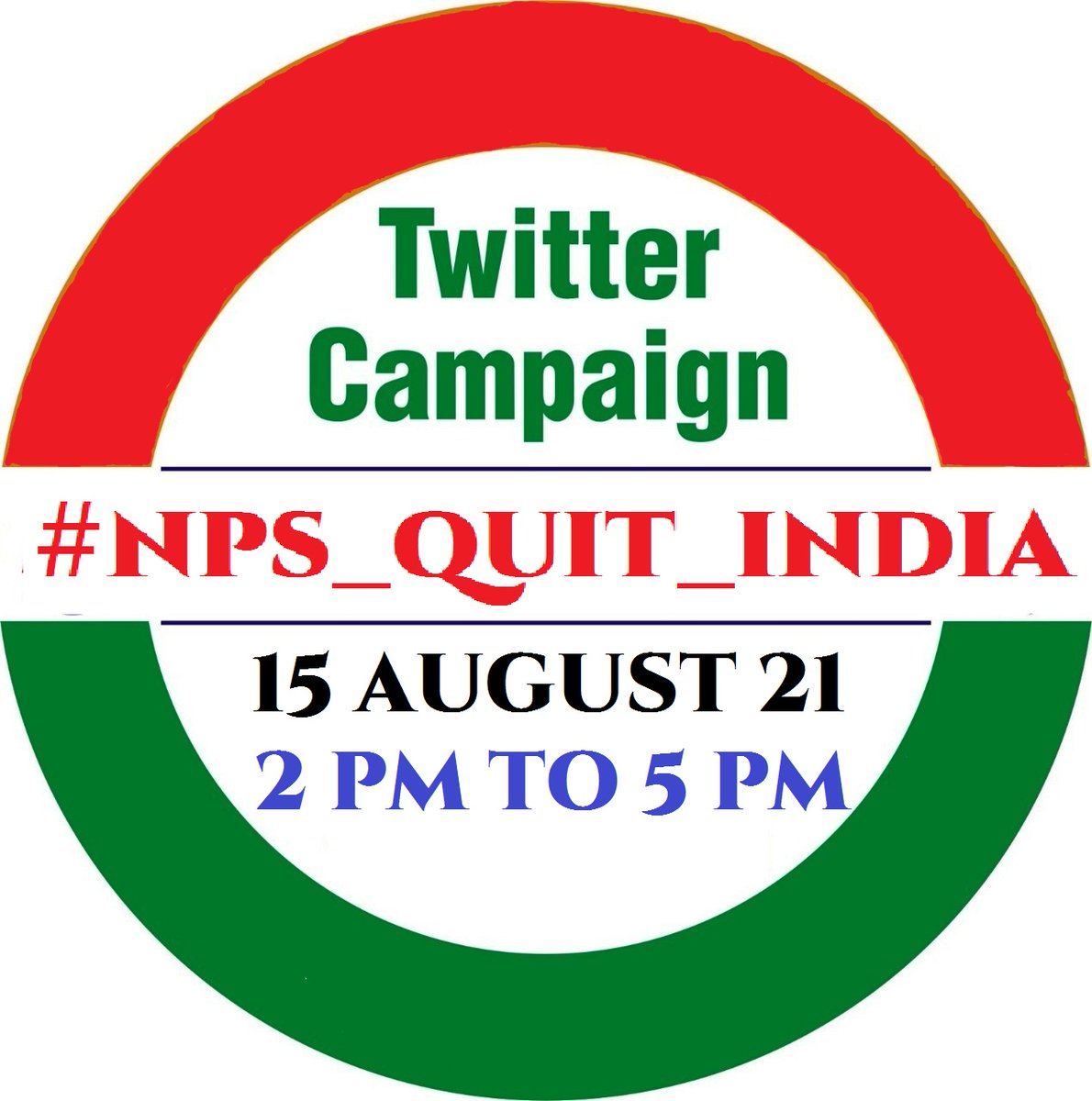 All India #Twitter Campaign
15 August 2021
2 PM  To 5 PM
02:00 PM To 05:00 PM

#NPS_QUIT_INDIA