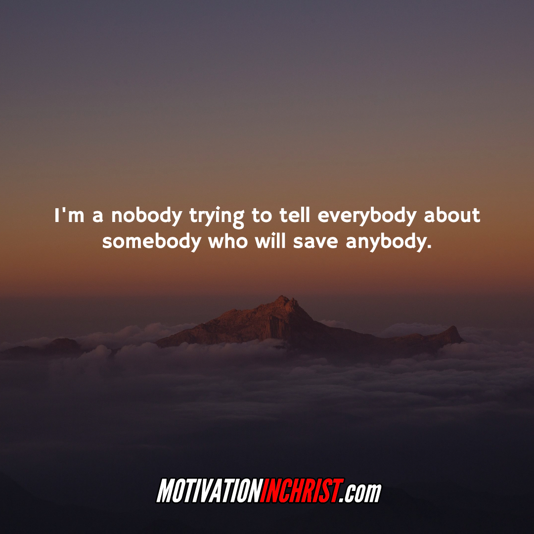 MotivationInChr's tweet photo. I'm a nobody trying to tell everybody about somebody who will save anybody. #christianmotivationalvideo #godscalling #trustgod #christianinspiration #christianinspirations #jesuschrist #christianinspirational #church #faith #godigood #god https://t.co/NUKn7yr5x1