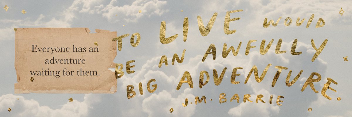 "To live would be an awfully big adventure." - J.M. Barrie, Peter Pan