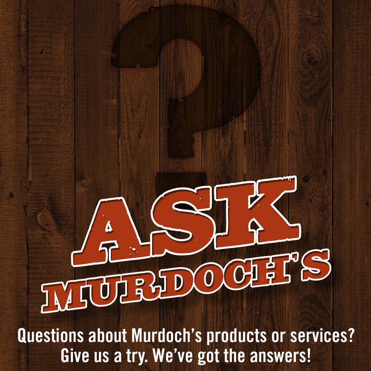 Hey you! Got a question about Murdoch's products or services? We've got the answers. Comment below and we'll be sure to get it answered. Check back every Wednesday for an opportunity to get your questions answered.