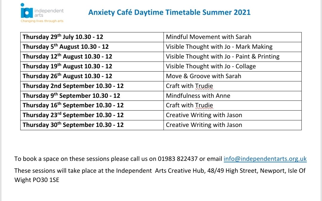 Here's the new Summer Anxiety Cafe timetable!
Call us on 01983 822437 or email info@independentarts.org.uk to book your place.