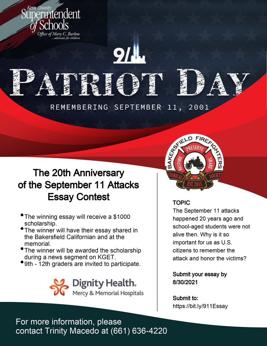 Calling all 9th – 12th graders…The Bakersfield Fire Department and Dignity Health are hosting an essay contest to honor the upcoming 20th anniversary of the September 11 attacks. Essays are due Aug. 30 and can be submitted at bit.ly/911Essay. See more info on the flyer.