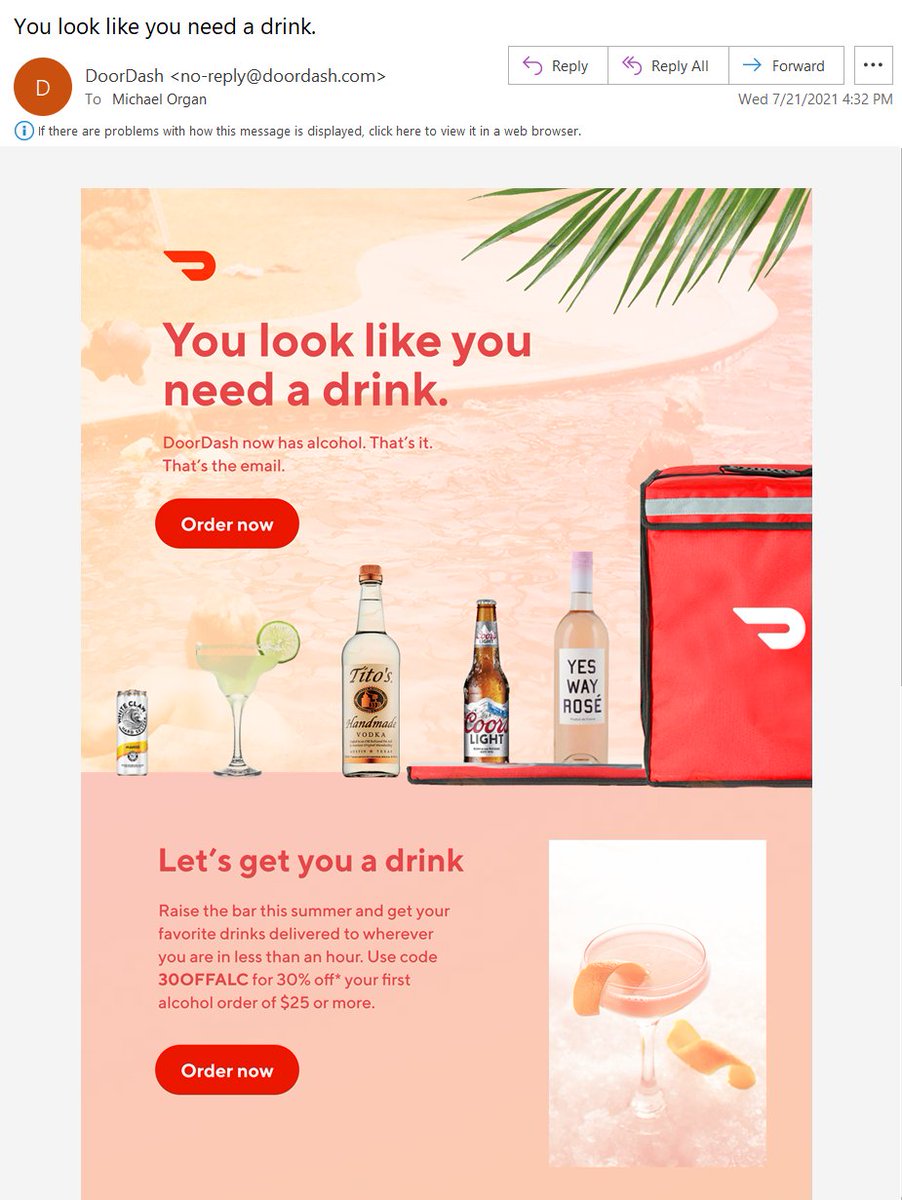 michaelorgan's tweet photo. This marketing email from @DoorDash is an unfortunate example of Corporate Social Irresponsibility. @t_xu: "You look like you need a drink" is a dangerous message for the 25.8% of Americans who binge drink. Note: I have never ordered alcohol via DoorDash  https://t.co/hKtArGDo5t https://t.co/YPLg6LBNZT