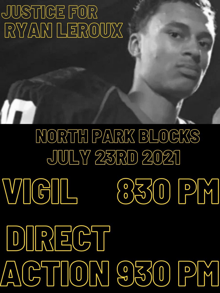 #PDX N Park Blocks. Friday (Jul 23). 8:30pm. Vigil and DA. 

Justice For Ryan Leroux!

#wcww #BlackLivesMatter #DefendPDX #pdxprotestcomms