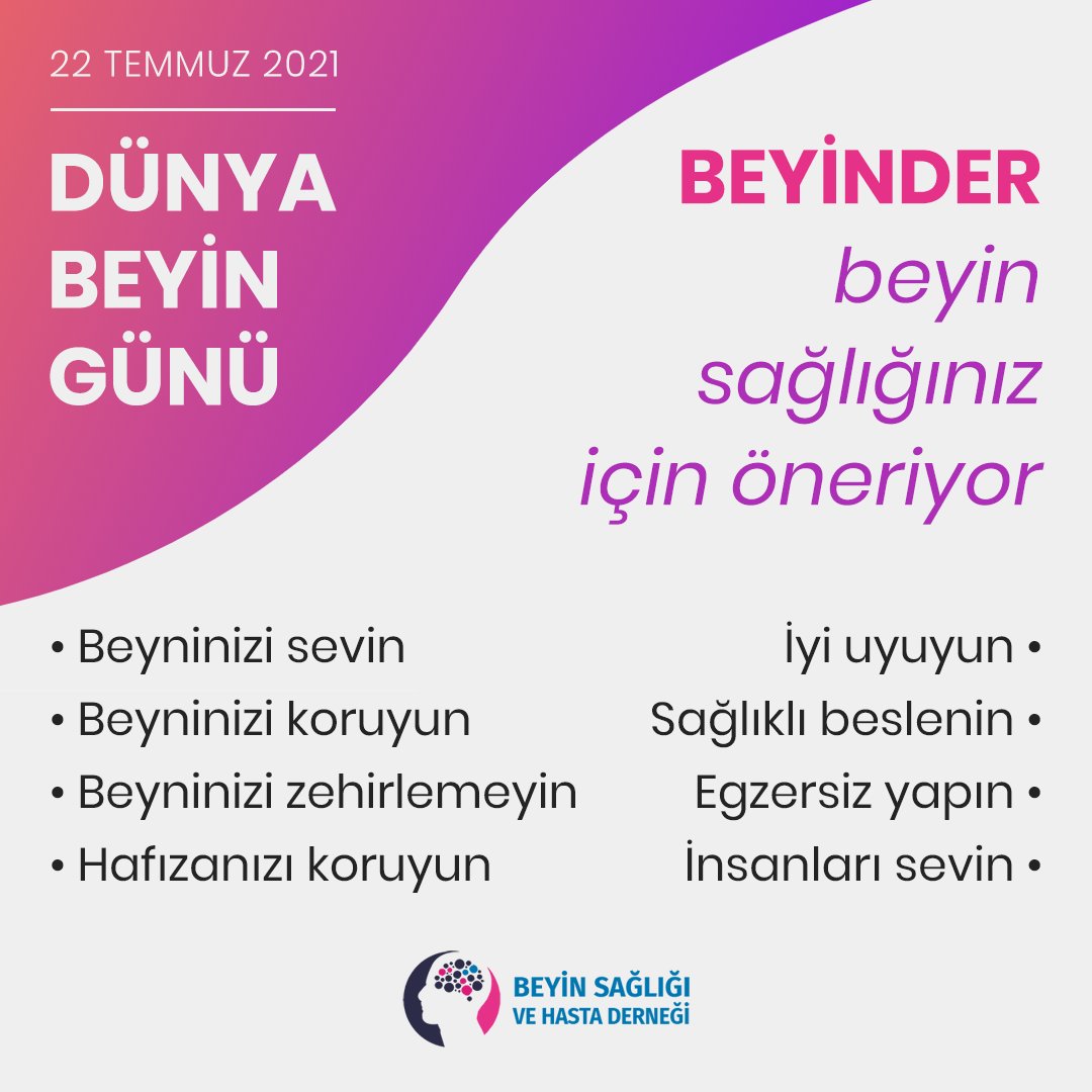 Dünya Beyin Gününde BEYİNDER, beyin sağlığınız için öneriyor:

• Beyninizi sevin
• Beyninizi koruyun
• Beyninizi zehirlemeyin
• Hafızanızı koruyun
• İyi uyuyun
• Sağlıklı beslenin
• Egzersiz yapın
• İnsanları sevin

#dünyabeyingünü #worldbrainday