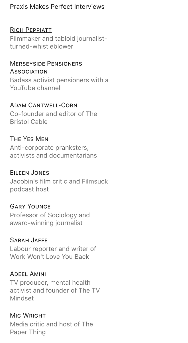 Pleased with my updated list of Praxis Makes Perfect interviewees!
Thanks @richpeppiatt @MerseyPensioner @AdamC_Corn @theyesmen @Eileen15Jones @garyyounge @sarahljaffe @adeelamini @brokenbottleboy 
Read what those at the forefront of progressive media have to say at @chompskyblog