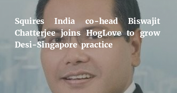 Squires India co-head Biswajit Chatterjee joins HogLove to grow Desi-Singapore practice bit.ly/3eJQU7O