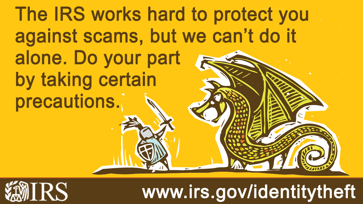 Image of a knight fighting a dragon. Text that reads: ‘The IRS works hard to protect you against scams, but we can’t do it alone. Do your part by taking certain precautions.’