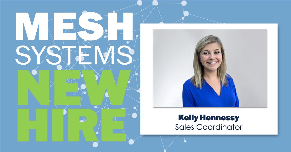 Please give a warm welcome to the newest member of our team, Kelly Hennessy! Kelly joins Mesh in the Sales Coordinator position and is working with Sales and Product Leadership to optimize processes and boost client acquisition and growth.

Welcome, Kelly!