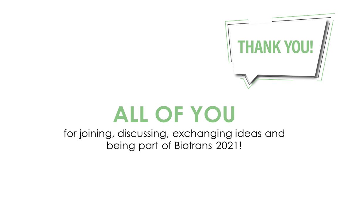 Thank you for making #Biotrans2021 so much fun!
Thanks to all speakers, poster presenters, chairs and hosts. Most of all thanks to the audience for making this online edition so interactive, informative and full of great science! 
Next step: #Biotrans2023 in France