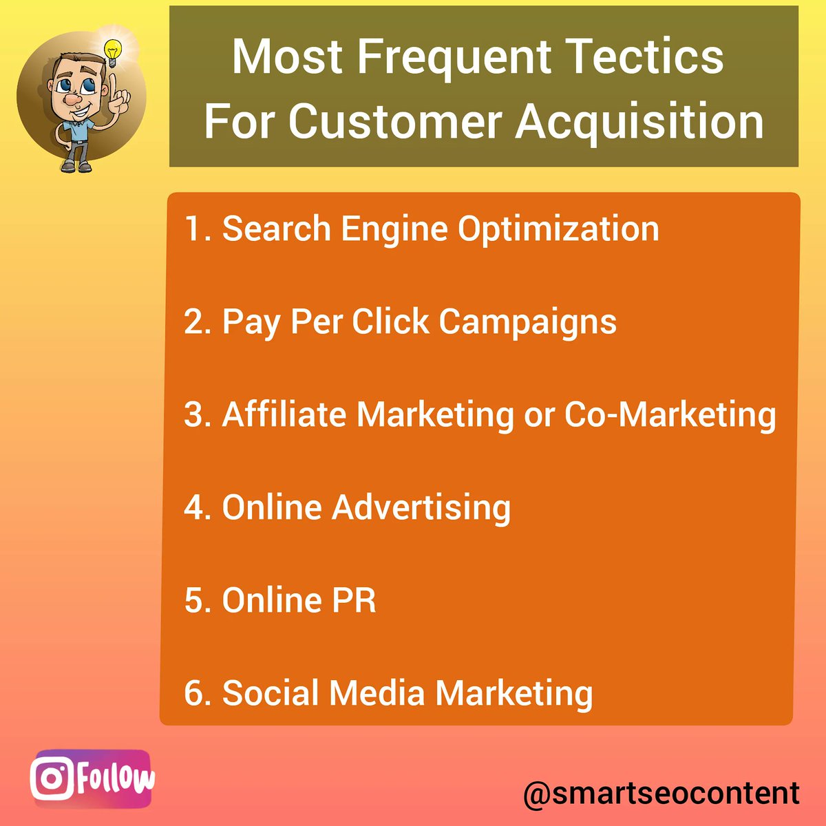 The most frequent tectics for customer acquisition are: search engine optimization, social media marketing, online advertising, online pr, pay per click campaigns, and affiliate marketing or co-marketing.