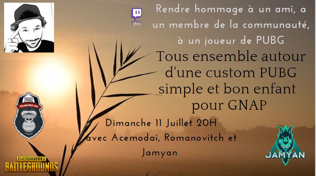 Salut les Loups. Je vous rappelle ce soir Customs PUBG en mémoire à notre ami Gnap. 3 streamers, 3 communautés, 1 seule envie, se retrouver pour lui rendre hommage
<a href="/Acemodai/">Acemodai</a> <a href="/romanovitch1984/">Romanovitch1984</a>  <a href="/PUBG_FR/">PUBG: BATTLEGROUNDS France 🇫🇷</a>