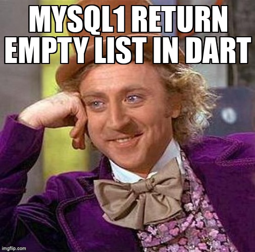 overflow_meme's tweet image. mysql1 return empty list in dart stackoverflow.com/questions/6832… #mysql #dart #mysqlconnector #flutter