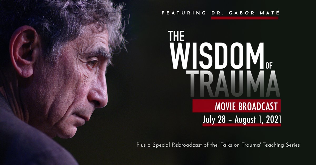 Dr. Gabor Maté on Twitter: "The Wisdom of Trauma will be rebroadcast at the end of month, as will the "Talks On Trauma" series. Over 4 million people worldwide have watched