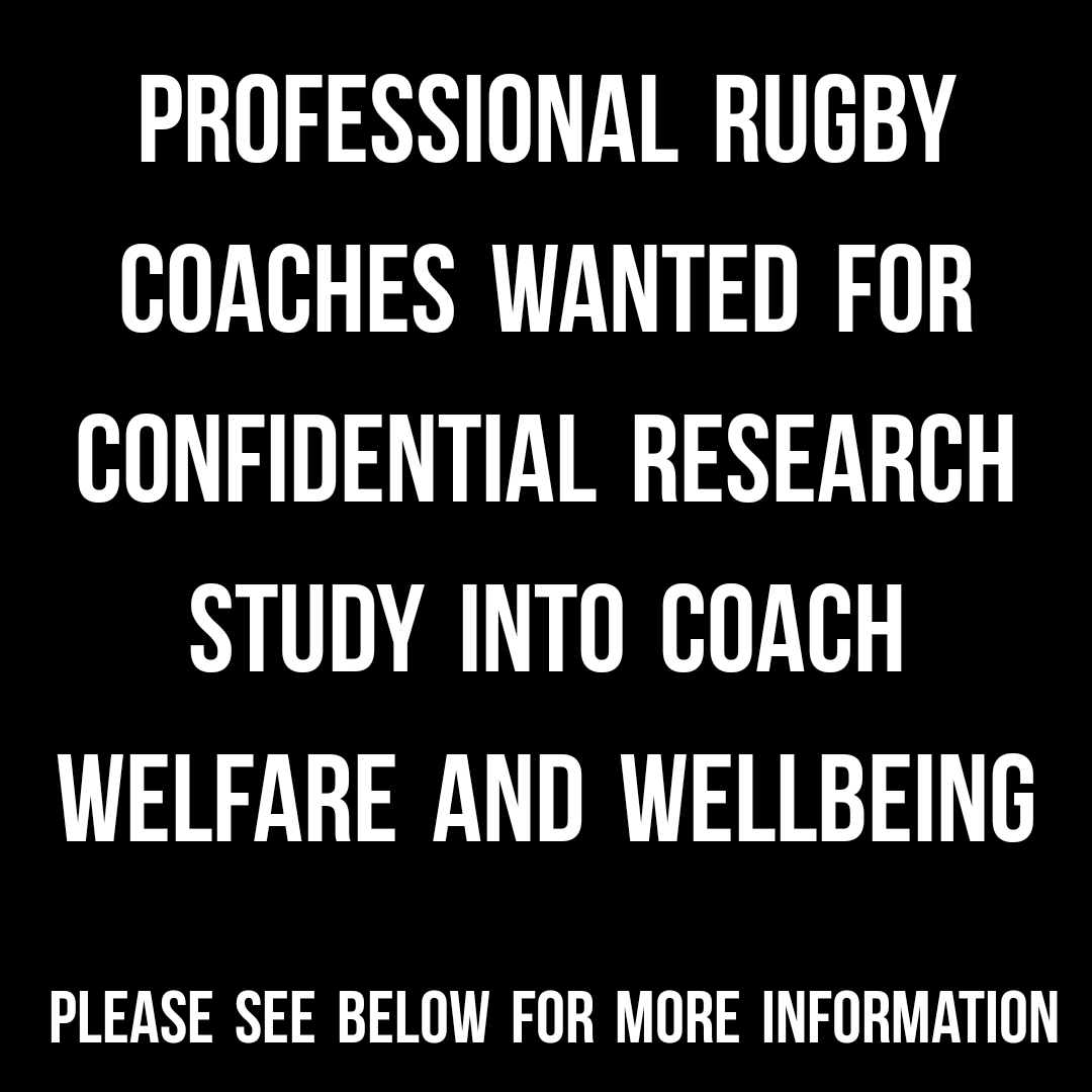 Undertaking research on the career experiences of professional rugby union coaches. Trying to better understand provision &amp;relevance of organisational resources aimed at rugby coaches’ welfare&amp;wellbeing. ethically approved, anonymous&amp;confidential. Please contact for more info