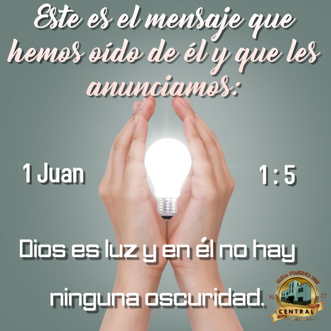 iel_central's tweet photo. 📖 Este es el mensaje que hemos oído de él, y os anunciamos: Dios es luz, y no hay ningunas tinieblas en él.

📌 1 Juan 1:5 RVR1960

@iel_central

#mensajes #versiculodeldia #palabra #libresadiel #luz #DiosEsAmor #imagen #post #flayerdesign #anuncio #valledelapascua #FelizLunes https://t.co/a0R8LDZKCc