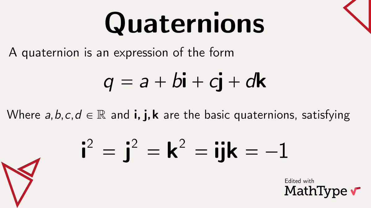 MathType's tweet image. The #quaternion number system is an extension of the complex numbers. They&apos;re widely used in pure mathematics, but also find applications in areas like computer animation and quantum mechanics. #MathType