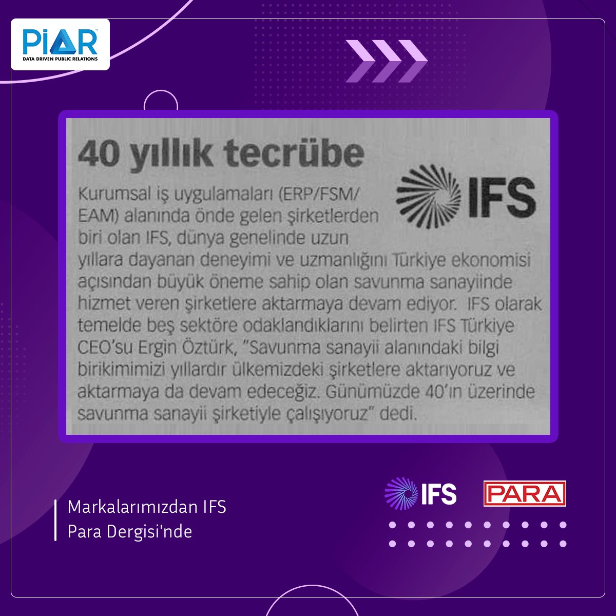 "40 yıllık tecrübe"

IFS Türkiye, dünya genelinde uzun yıllara dayanan deneyimi ve uzmanlığını Türkiye ekonomisi açısından büyük öneme sahip olan savunma sanayiinde hizmet veren şirketlere aktarmaya devam ediyor.

#ParaDergisi