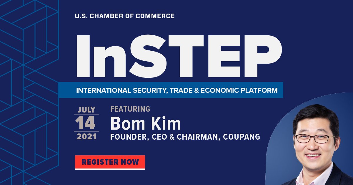 Join the <a href="/USChamber/">U.S. Chamber</a> for our #InSTEP event with Bom Kim, Founder, CEO &amp; Chairman of <a href="/Coupang/">Coupang 쿠팡</a>, a leading disruptor in the e-commerce market. We’ll discuss the future of #ecommerce and the importance of innovation in a fiercely competitive global environment. events.uschamber.com/instep71421