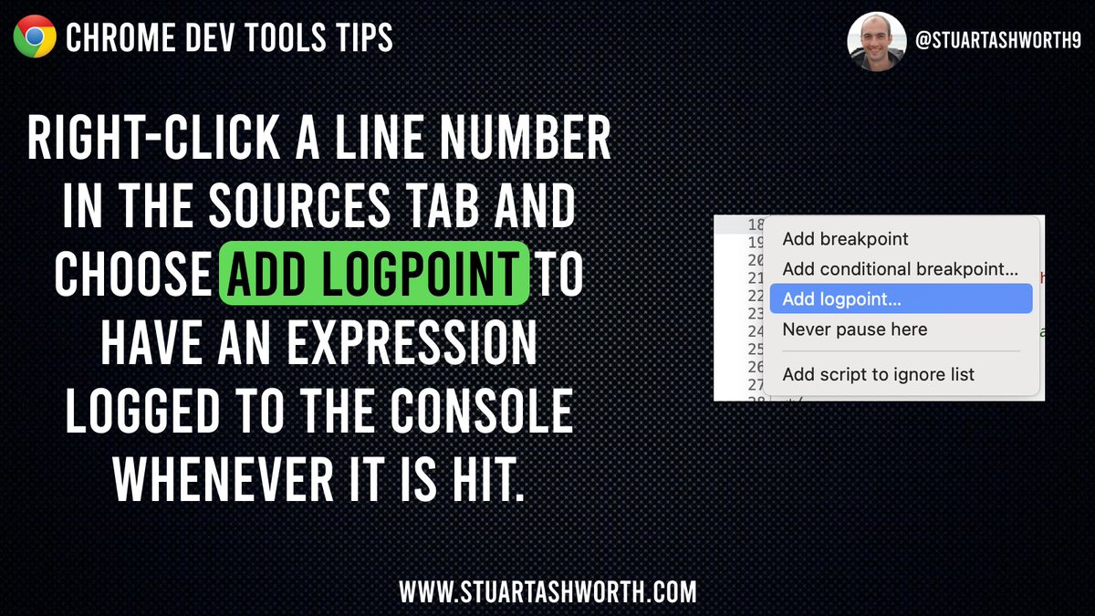 stuartashworth9's tweet photo. 💡Chrome Dev Tools tip: Add a logpoint to have an expression logged to the console at a specific line of code to get insight into what's going on without adding console.logs explicitly. Right click a line number and click 'Add logpoint...' #devtools #javascript https://t.co/Ux1LyKBAEP