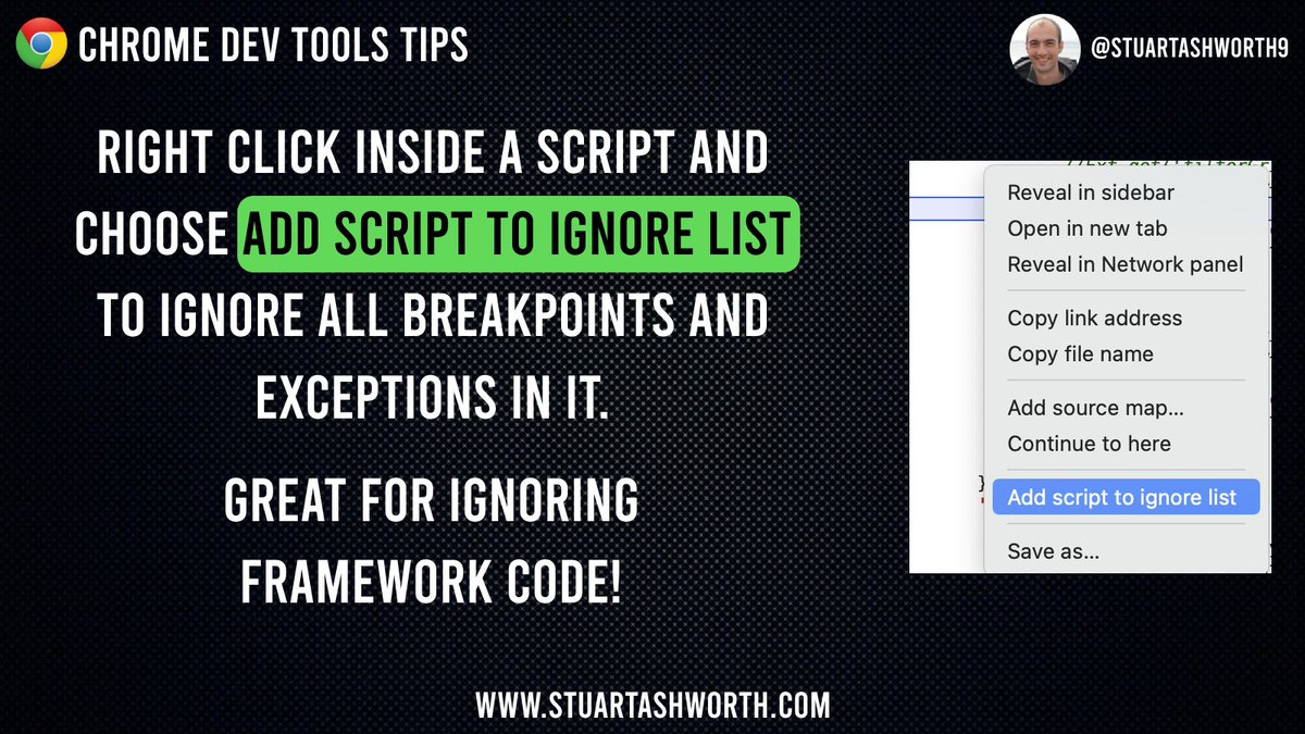 stuartashworth9's tweet photo. 💡Chrome Dev Tools tip: Ignore all breakpoints and exceptions in a file by right-clicking in it when open in Sources and choose 'Add script to ignore list'. This is great for ignoring framework files. #chromedevtools #javascript #webdevelopment https://t.co/0nP83VJ1tY