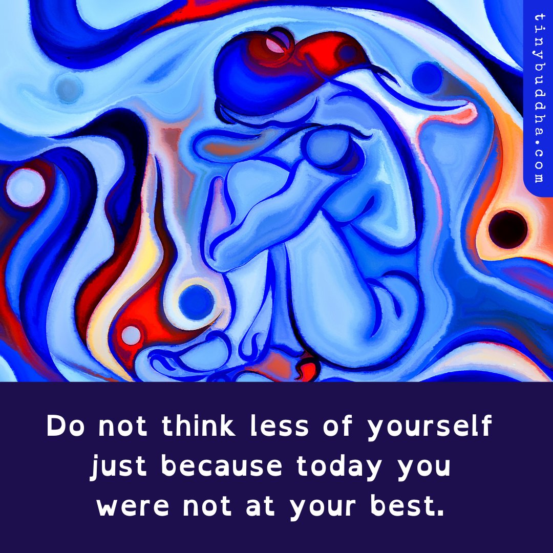 Tiny Buddha Do Not Think Less Of Yourself Just Because Today You Were Not At Your Best T Co Ffludzd2ay Twitter