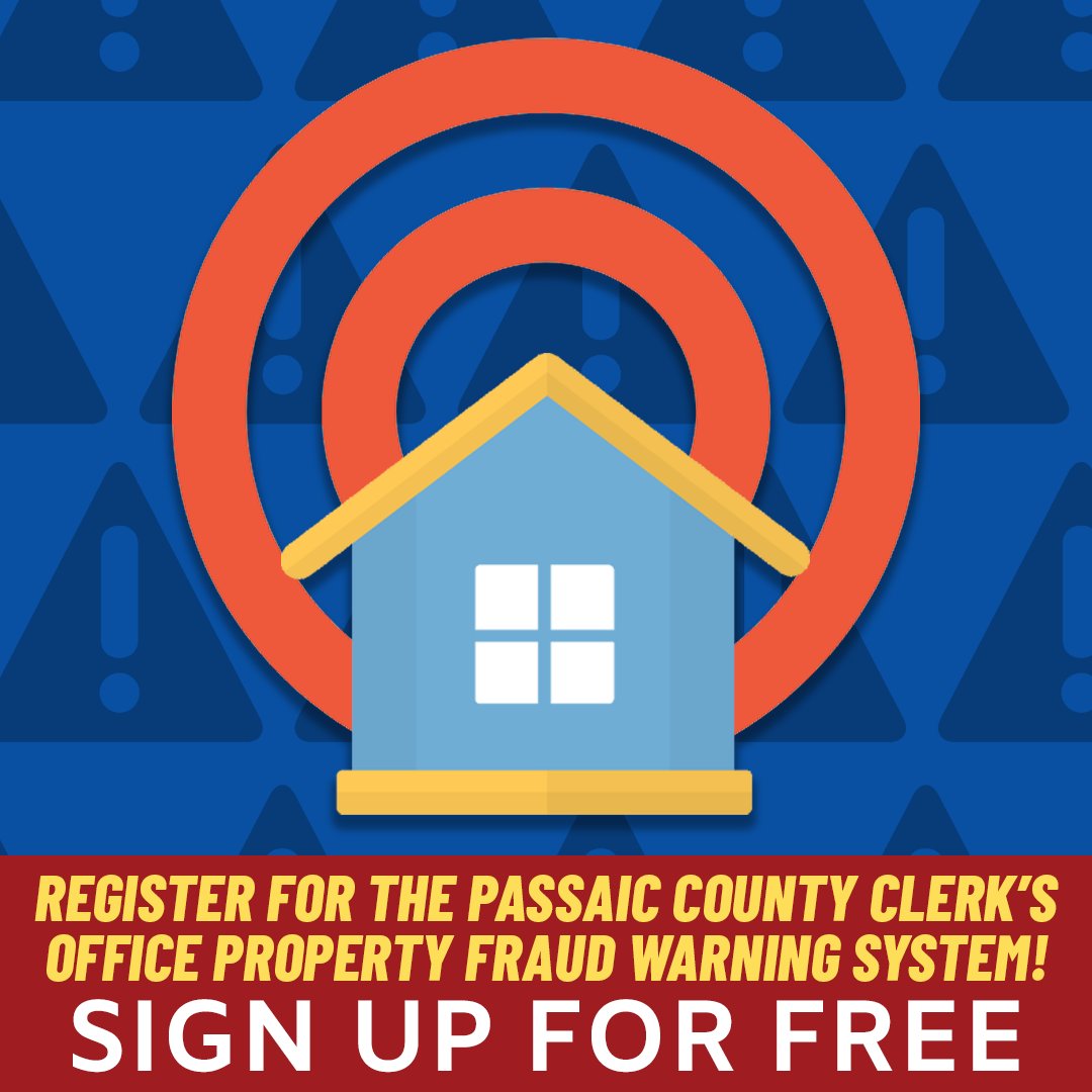 Property and mortgage fraud is a fast growing crime. The Passaic County Clerk’s Office Property Fraud Warning System serves as an early warning alert of possible fraudulent activity. Visit passaiccountyclerk.org for information and FREE registration.