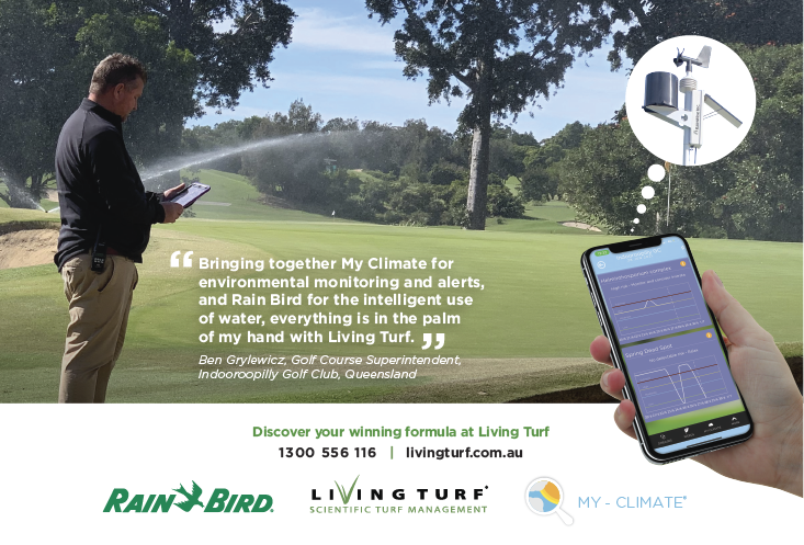 "Bringing together My Climate for environmental monitoring and alerts, and Rain Bird for the intelligent use of water, everything is in the palm of my hand with Living Turf."  - Ben Grylewicz, Golf Course Superintendent, Indooroopilly Golf Club, Queensland