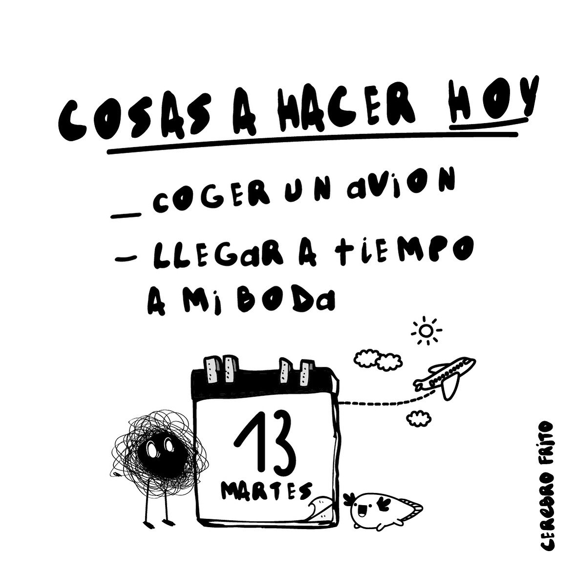 Cerebr0Frit0's tweet photo. Qué puede salir mal hoy? 
Feliz día!

#martes13 #cartoon #cartoonist #illustration #picoftheday #risas #lol #humor #drawingforfun #dibujodeldia #Cerebritadas https://t.co/wFEaJz1JCe