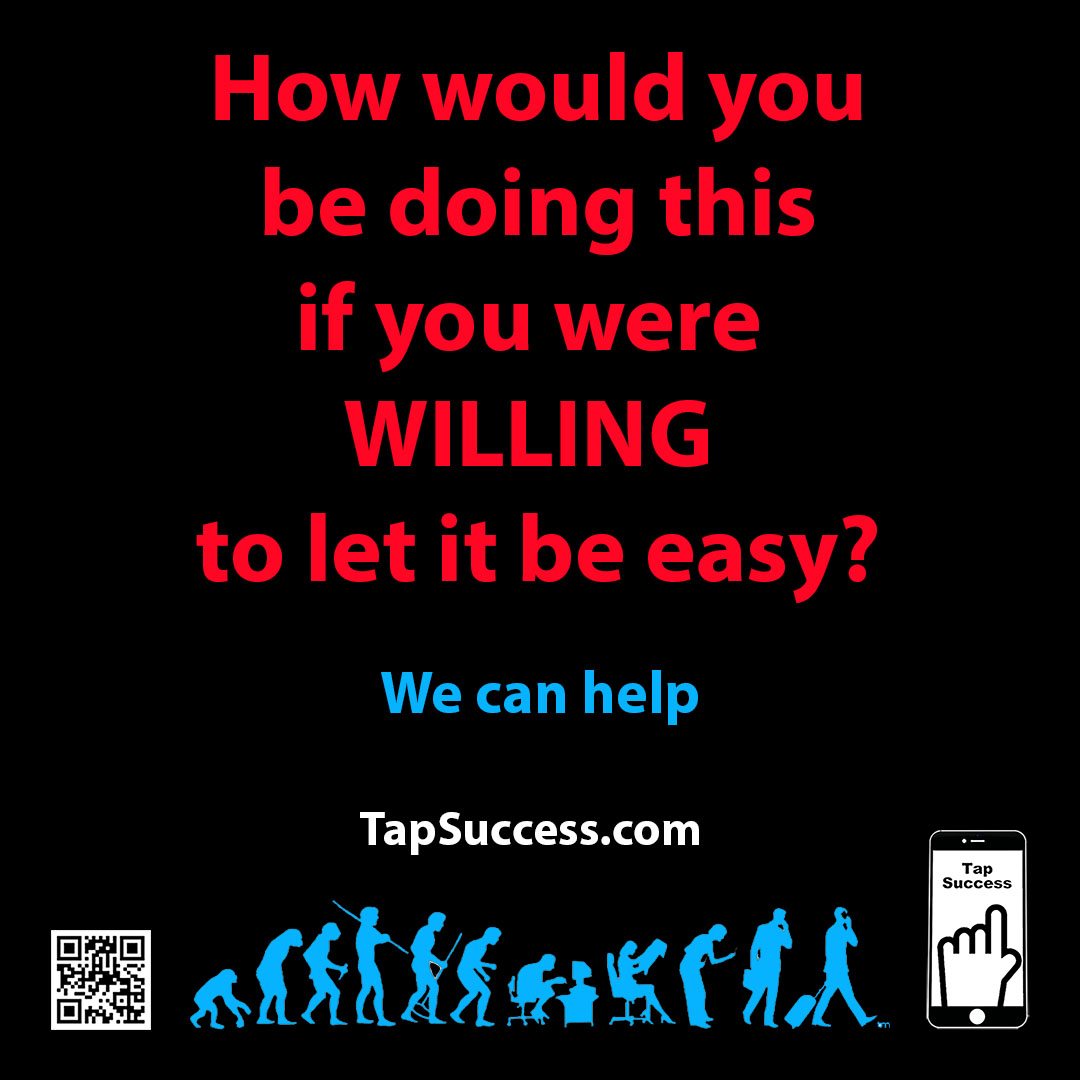 TapSuccess's tweet image. How would you be doing this if you were WILLING to let it be easy? We can help. TapSuccess.com