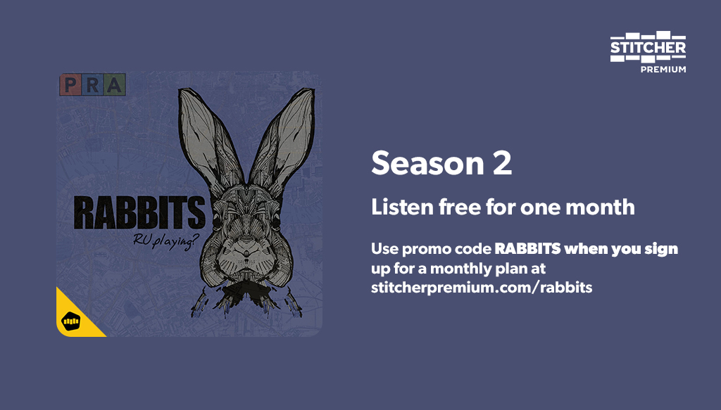 tanispodcast's tweet image. Season 2 of RABBITS is here, exclusively on Stitcher Premium! If you want ad free RABBITS visit stitcherpremium.com/rabbits and use the code RABBITS. Ad supported free versions will arrive after the full run on @Stitcher but RABBITS 2 is ad free now! First 2 eps are up!